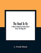 The Road to oz; In Which is Related how Dorothy Gale of Kansas, the Shaggy Man, Button Bright, and Polychrome the Rainbow'S Daughter met on an. It all the way to the Marvelous Land of oz (en Inglés)