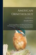 American Ornithology; or the Natural History of the Birds of the United States: Illustrated With Plates Engraved and Colored From Original Drawings Ta (en Inglés)