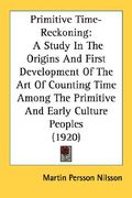 primitive time-reckoning: a study in the origins and first development of the art of counting time among the primitive and early culture peoples (en Inglés)