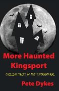 more haunted kingsport: Tales of the Supernatural and Unexplained