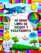 Mi gran libro de juegos y pasatiempos: Cuaderno de actividades Para niños preescolar a partir de 4 años - Libro de actividades para niños pequeños