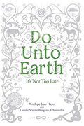 Do Unto Earth: It’S not too Late (en Inglés)