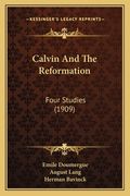calvin and the reformation: four studies (1909) (en Inglés)