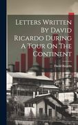 Letters Written by David Ricardo During a Tour on the Continent (en Inglés)