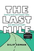 The Last Mile: Creating Social and Economic Value From Behavioral Insights (Rotman-Utp Publishing) (en Inglés)