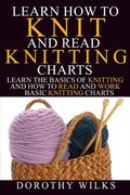 Learn How to Knit and Read Knitting Charts: Learn the Basics of Knitting and How to Read and Work Basic Knitting Charts (en Inglés)