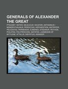 generals of alexander the great: ptolemy i soter, seleucus i nicator, antigonus i monophthalmus, perdiccas, hephaestion, antipater, peucestas (en Inglés)