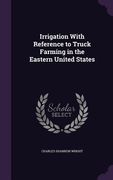 Irrigation With Reference to Truck Farming in the Eastern United States (en Inglés)