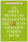 111 Orte rund um den Sntis, die man gesehen haben muss: Reisefhrer (en Alemán)