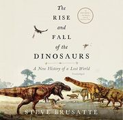 The Rise and Fall of the Dinosaurs: A New History of a Lost World (en Inglés)