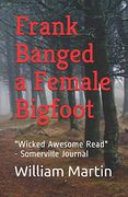 Frank Banged a Female Bigfoot (en Inglés)
