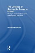the collapse of communist power in poland: strategic misperceptions and unanticipated outcomes (en Inglés)