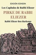 Los Capitulos de Rabbi Eliezer: Pirke de Rabbi Eliezer: Comentarios a la Torah Basados en el Talmud y Midrash