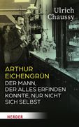 Arthur Eichengrun: Der Mann, Der Alles Erfinden Konnte, Nur Nicht Sich Selbst (en Alemán)