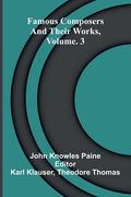 Famous composers and their works, Vol. 3