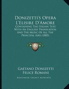 donizetti's opera l'elisire d'amore: containing the italian text, with an english translation and the music of all the principal airs (1885) (en Inglés)