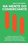 Na Mente do Comerciante: Aprenda a Pensar Como um Verdadeiro Comerciante e a Gerir o Dinheiro de Forma Rentável Para Gerar Riqueza e Viver em A (en Portugués)