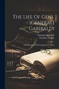 The Life of Genl [General] Garibaldi: With Sketckes of his Companions in Arms