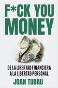 Fuck you money. De la libertad financiera a la libertad personal