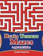 Brain Teasers Mazes Large Print Edition 