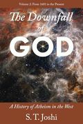 The Downfall of God: A History of Atheism in the West: From 1601 to the Present (en Inglés)