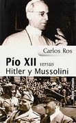 Pio xii Versus Hitler y Mussolini