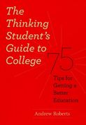 The Thinking Student's Guide to College: 75 Tips for Getting a Better Education (Chicago Guides to Academic Life) 