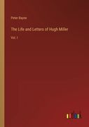 The Life and Letters of Hugh Miller: Vol. I (en Inglés)