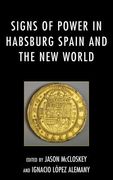 Signs of Power in Habsburg Spain and the New World (en Inglés)