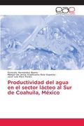 Productividad del Agua en el Sector Lácteo al sur de Coahuila, México
