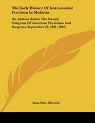the early history of instrumental precision in medicine: an address before the second congress of american physicians and surgeons, september 23, 1891 (en Inglés)