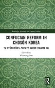 Confucian Reform in Chosŏn Korea: Yu Hyŏngwŏn'S Pan’Gye Surok (Volume iv) (Routledge Advances in Korean Studies) 