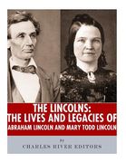 The Lincolns: The Lives and Legacies of Abraham Lincoln and Mary Todd Lincoln (en Inglés)
