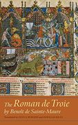 The Roman de Troie by Benoît de Sainte-Maure: A Translation (Gallica) (en Inglés)