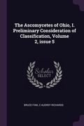 The Ascomycetes of Ohio, I. Preliminary Consideration of Classification, Volume 2, issue 5 (en Inglés)