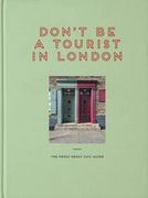 Don't Be a Tourist in London: The Messy Nessy Chic Guide