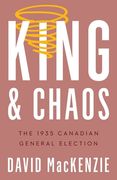 King and Chaos: The 1935 Canadian General Election (en Inglés)