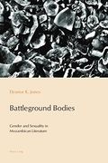 Battleground Bodies: Gender and Sexuality in Mozambican Literature (Reconfiguring Identities in the Portuguese-speaking World)