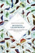 Mindful Leadership: A Guide for the Health Care Professions (en Inglés)