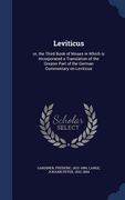 Leviticus: or, the Third Book of Moses in Which is Incorporated a Translation of the Greater Part of the German Commentary on Lev