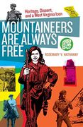 Mountaineers are Always Free: Heritage, Dissent, and a West Virginia Icon (en Inglés)