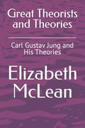 Great Theorists and Theories: Carl Gustav Jung and His Theories