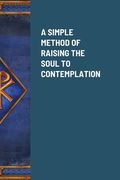 A Simple Method of Raising the Soul to Contemplation (en Inglés)