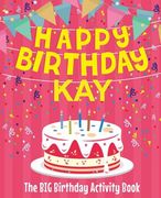 Happy Birthday Kay - The Big Birthday Activity Book: (Personalized Children's Activity Book)