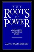 The Roots of Power: Animate Form and Gendered Bodies (en Inglés)