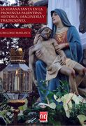 La Semana Santa en la Provincia Palentina: Historia, Imaginería y Tradiciones. (in Spanish)