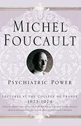 Psychiatric Power: Lectures at the Collège de France, 1973-1974: Lectures at the College de France, 1973-1974: 0 (Michel Foucault: Lectures at the Collège de France)