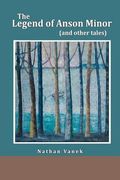 The Legend Of Anson Minor: and other tales. (en Inglés)