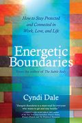 energetic boundaries,how to stay protected and connected in work, love, and life (en Inglés)