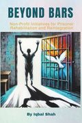 Beyond Bars: Non-Profit Initiatives for Prisoner Rehabilitation and Reintegration (en Inglés)